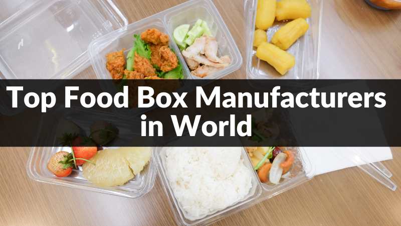 Top 10 Food Box Manufacturers in World 2024
