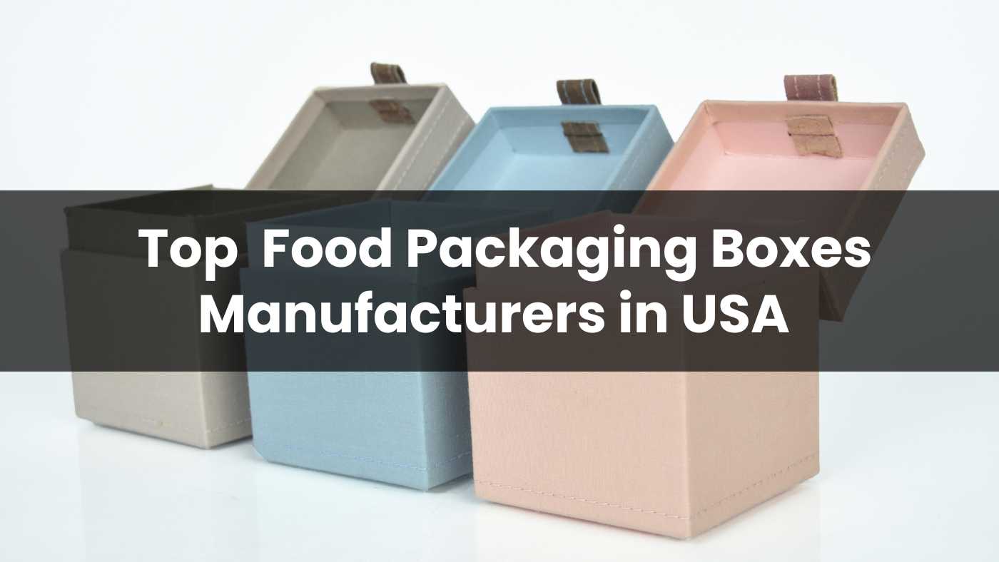 Top 10 Food Packaging Boxes Manufacturers in USA 2024